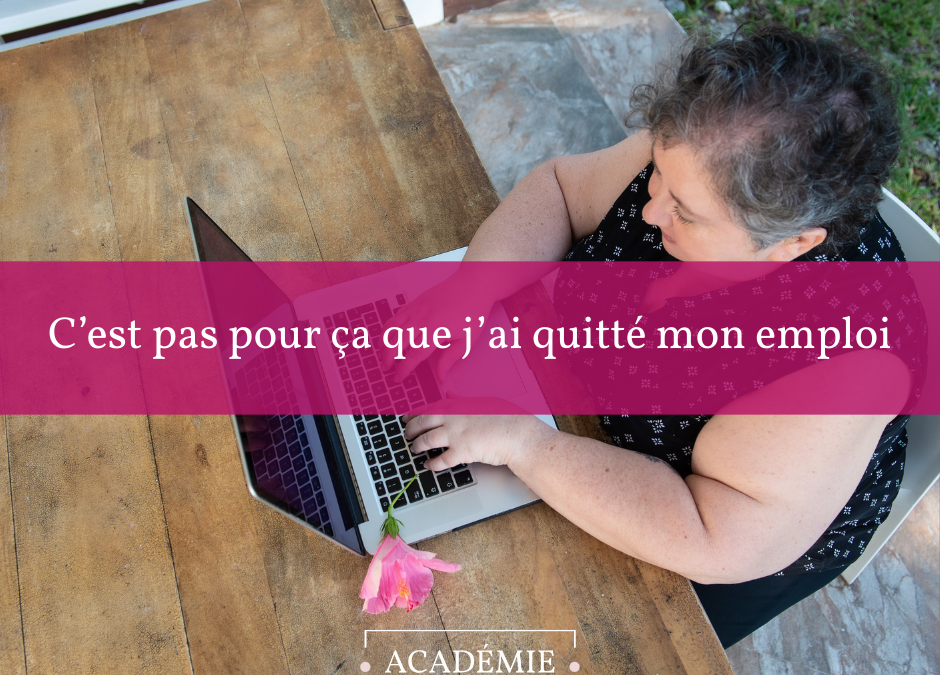 C&rsquo;est pas pour ça que j&rsquo;ai quitté mon emploi